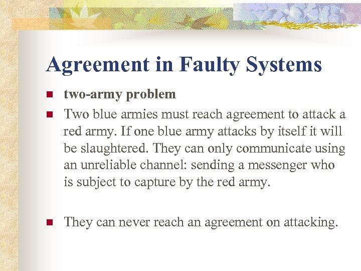 Agreement in Faulty Systems n n n two-army problem Two blue armies must reach