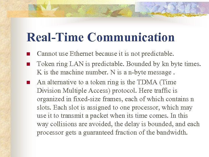 Real-Time Communication n Cannot use Ethernet because it is not predictable. Token ring LAN