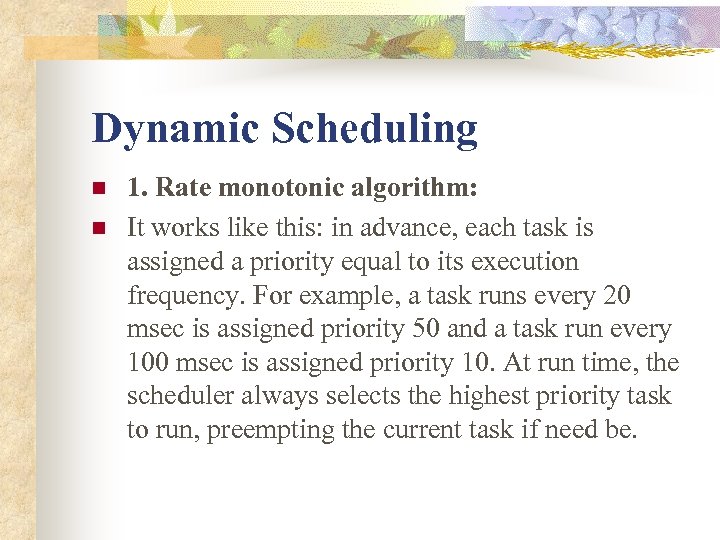 Dynamic Scheduling n n 1. Rate monotonic algorithm: It works like this: in advance,