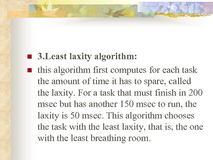 n n 3. Least laxity algorithm: this algorithm first computes for each task the