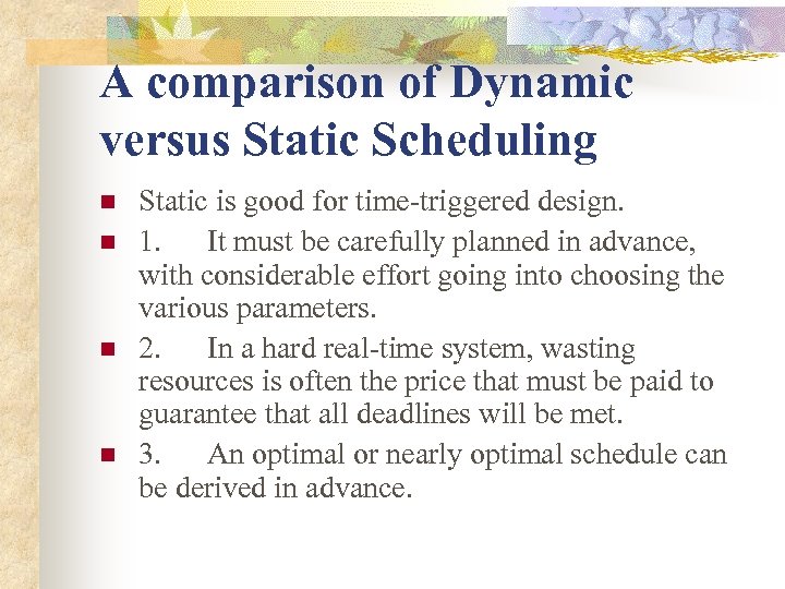 A comparison of Dynamic versus Static Scheduling n n Static is good for time-triggered