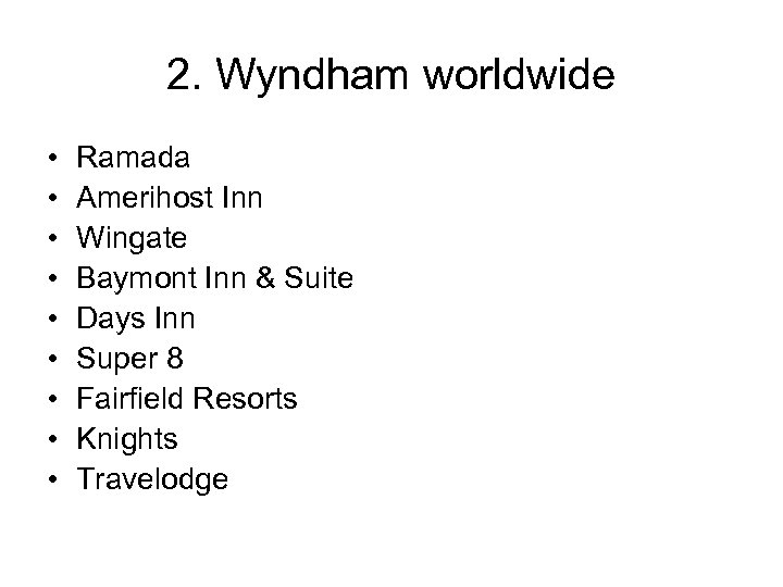 2. Wyndham worldwide • • • Ramada Amerihost Inn Wingate Baymont Inn & Suite