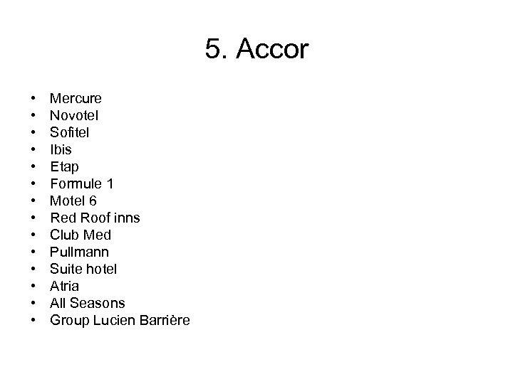 5. Accor • • • • Mercure Novotel Sofitel Ibis Etap Formule 1 Motel