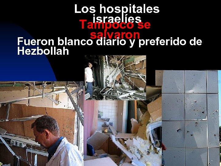 Los hospitales israelíes Tampoco se salvaron Fueron blanco diario y preferido de Hezbollah 