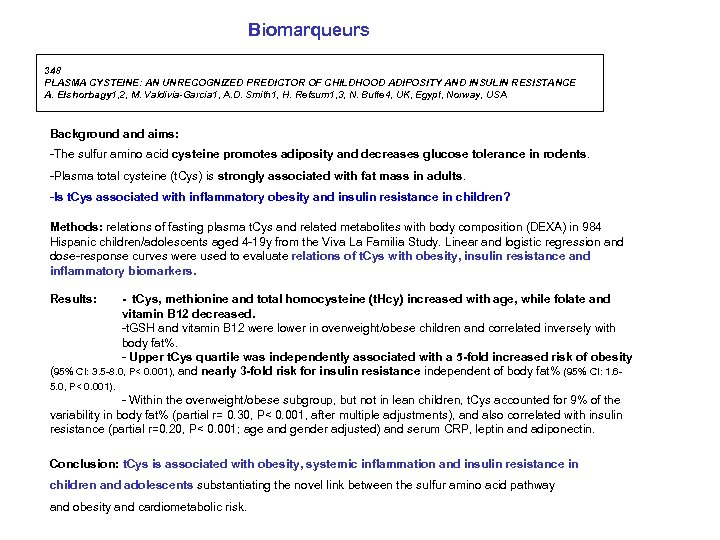 Biomarqueurs 348 PLASMA CYSTEINE: AN UNRECOGNIZED PREDICTOR OF CHILDHOOD ADIPOSITY AND INSULIN RESISTANCE A.
