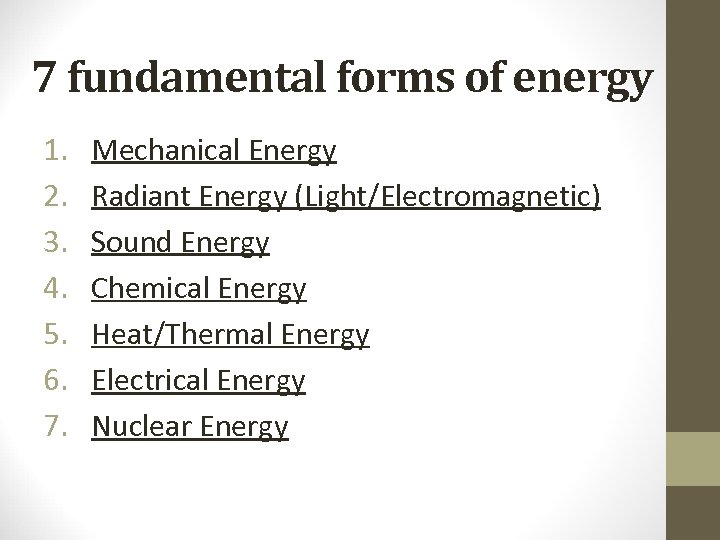 7 fundamental forms of energy 1. 2. 3. 4. 5. 6. 7. Mechanical Energy