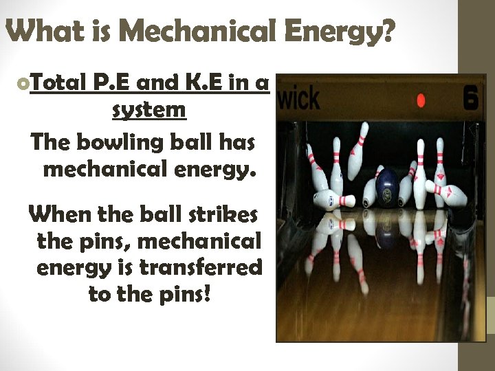 What is Mechanical Energy? o. Total P. E and K. E in a system