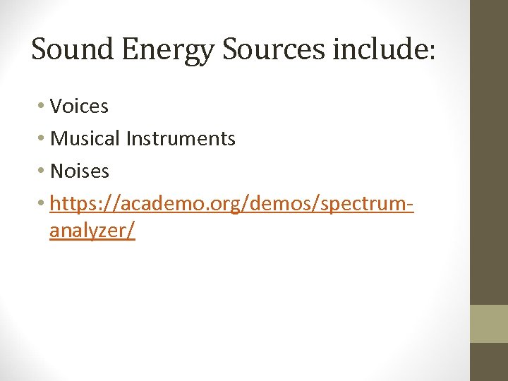 Sound Energy Sources include: • Voices • Musical Instruments • Noises • https: //academo.