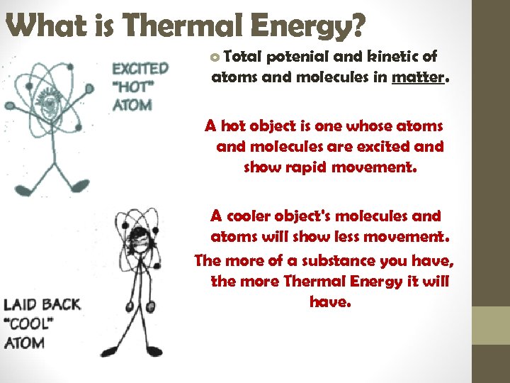 What is Thermal Energy? o Total potenial and kinetic of atoms and molecules in