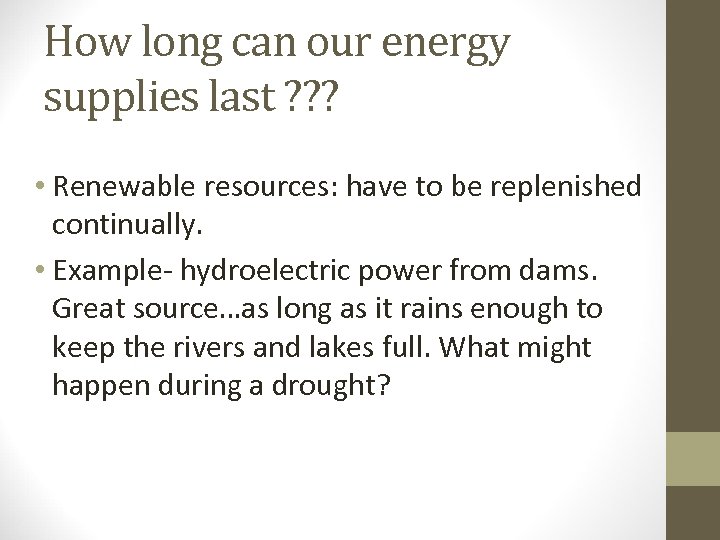 How long can our energy supplies last ? ? ? • Renewable resources: have