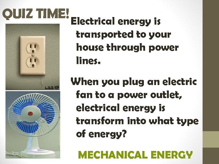 QUIZ TIME! Electrical energy is transported to your house through power lines. When you