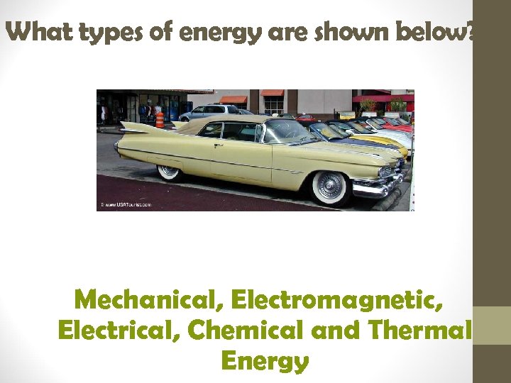 What types of energy are shown below? Mechanical, Electromagnetic, Electrical, Chemical and Thermal Energy