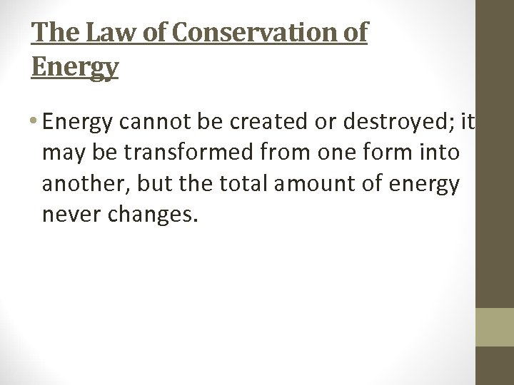The Law of Conservation of Energy • Energy cannot be created or destroyed; it