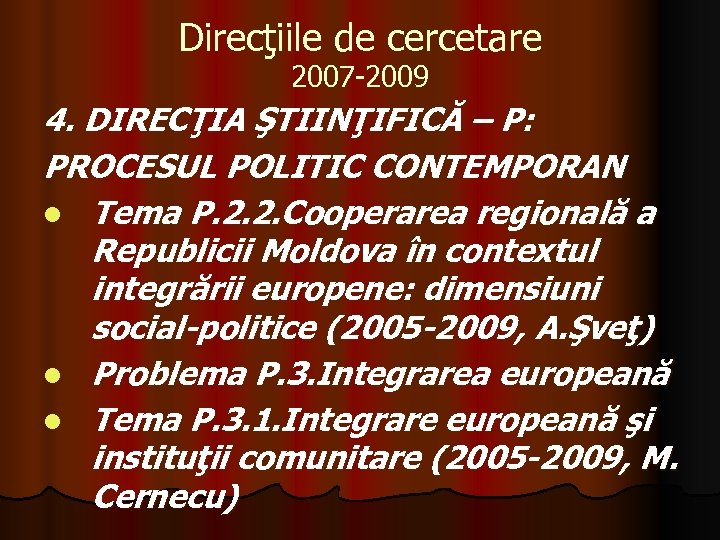 Direcţiile de cercetare 2007 -2009 4. DIRECŢIA ŞTIINŢIFICĂ – P: PROCESUL POLITIC CONTEMPORAN l