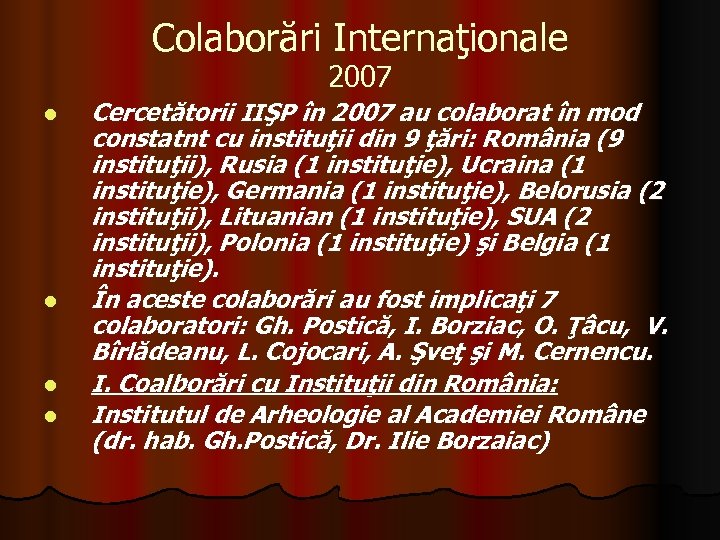 Colaborări Internaţionale 2007 l l Cercetătorii IIŞP în 2007 au colaborat în mod constatnt