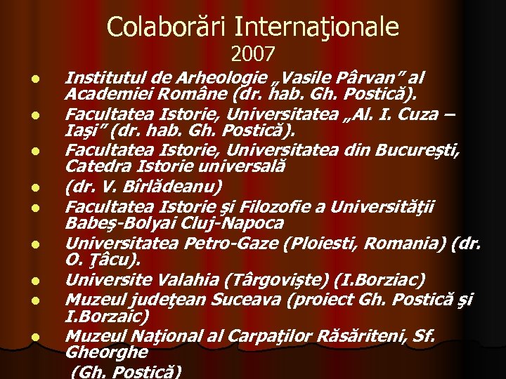 Colaborări Internaţionale 2007 l l l l l Institutul de Arheologie „Vasile Pârvan” al