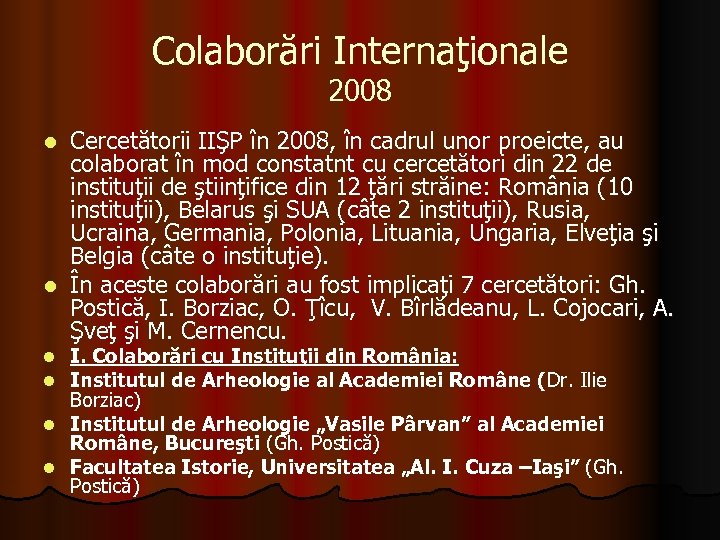 Colaborări Internaţionale 2008 Cercetătorii IIŞP în 2008, în cadrul unor proeicte, au colaborat în