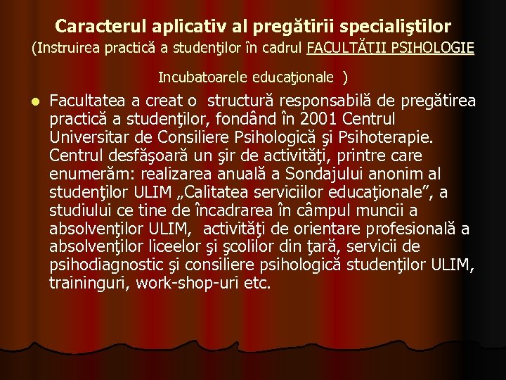 Caracterul aplicativ al pregătirii specialiştilor (Instruirea practică a studenţilor în cadrul FACULTĂŢII PSIHOLOGIE Incubatoarele