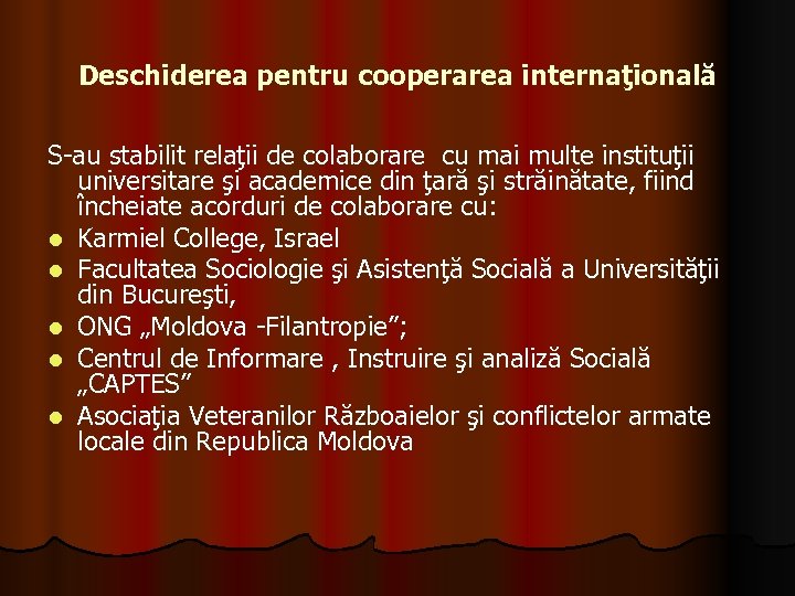 Deschiderea pentru cooperarea internaţională S-au stabilit relaţii de colaborare cu mai multe instituţii universitare