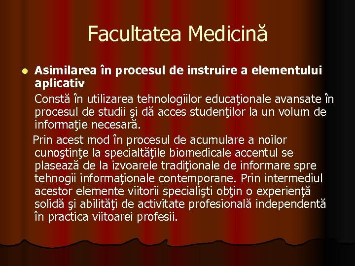 Facultatea Medicină Asimilarea în procesul de instruire a elementului aplicativ Constă în utilizarea tehnologiilor