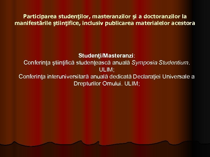 Participarea studenţilor, masteranzilor şi a doctoranzilor la manifestările ştiinţifice, inclusiv publicarea materialelor acestora Studenţi/Masteranzi: