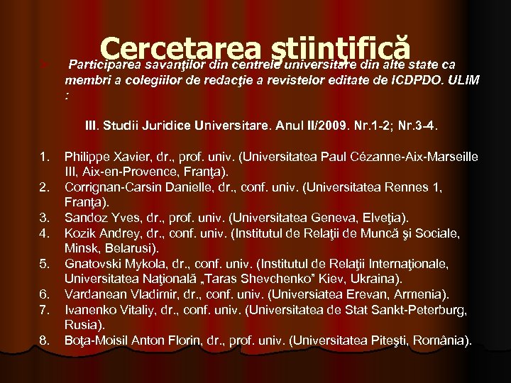 Ø Cercetarea ştiinţifică Participarea savanţilor din centrele universitare din alte state ca membri a