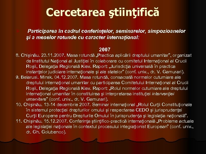 Cercetarea ştiinţifică Ø Participarea în cadrul conferinţelor, seminarelor, simpozioanelor şi a meselor rotunde cu