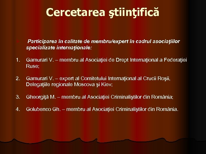 Cercetarea ştiinţifică Ø Participarea în calitate de membru/expert în cadrul asociaţiilor specializate internaţionale: 1.