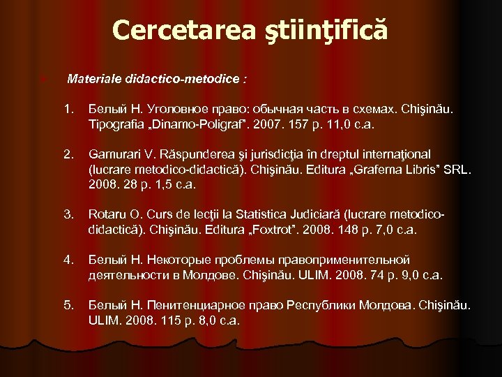 Cercetarea ştiinţifică Ø Materiale didactico-metodice : 1. Белый Н. Уголовное право: обычная часть в