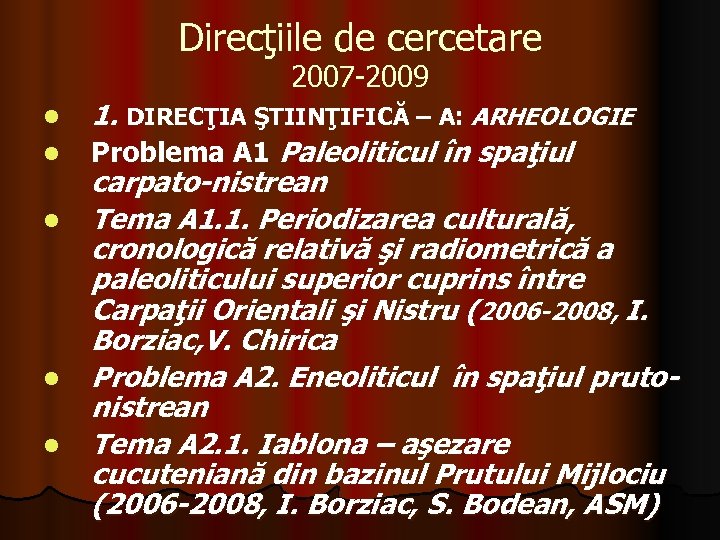 Direcţiile de cercetare 2007 -2009 l l l 1. DIRECŢIA ŞTIINŢIFICĂ – A: ARHEOLOGIE