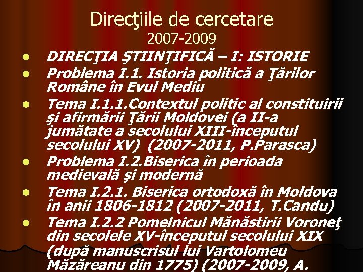 Direcţiile de cercetare l l l 2007 -2009 DIRECŢIA ŞTIINŢIFICĂ – I: ISTORIE Problema