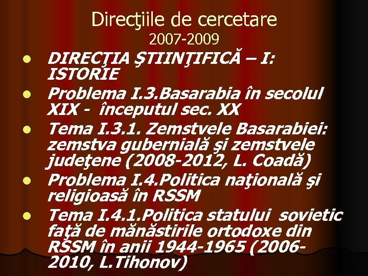 Direcţiile de cercetare 2007 -2009 l l l DIRECŢIA ŞTIINŢIFICĂ – I: ISTORIE Problema