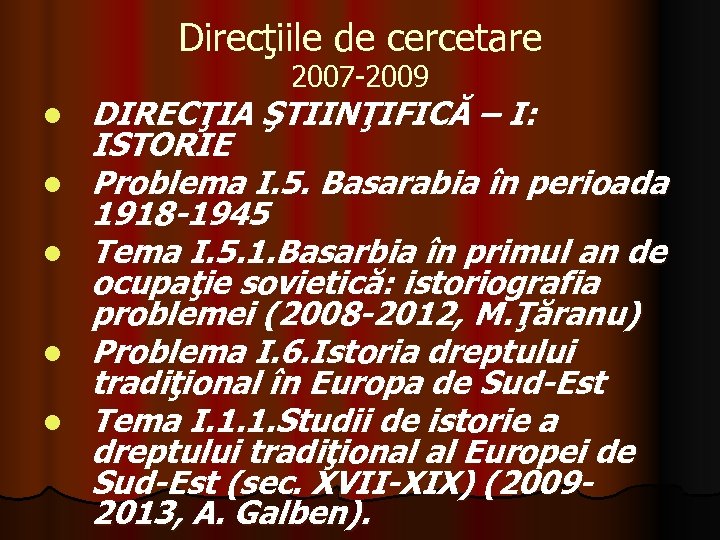 Direcţiile de cercetare 2007 -2009 l l l DIRECŢIA ŞTIINŢIFICĂ – I: ISTORIE Problema