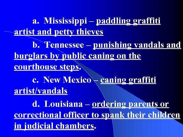 a. Mississippi – paddling graffiti artist and petty thieves b. Tennessee – punishing vandals