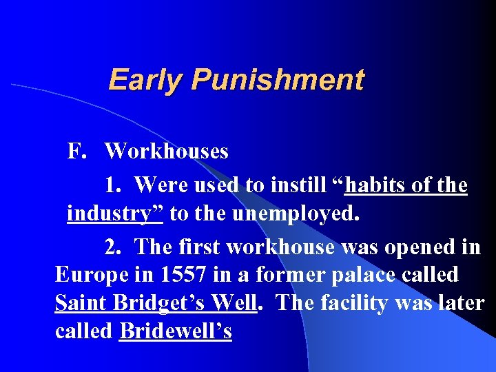 Early Punishment F. Workhouses 1. Were used to instill “habits of the industry” to