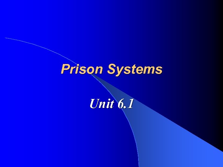 Prison Systems Unit 6. 1 