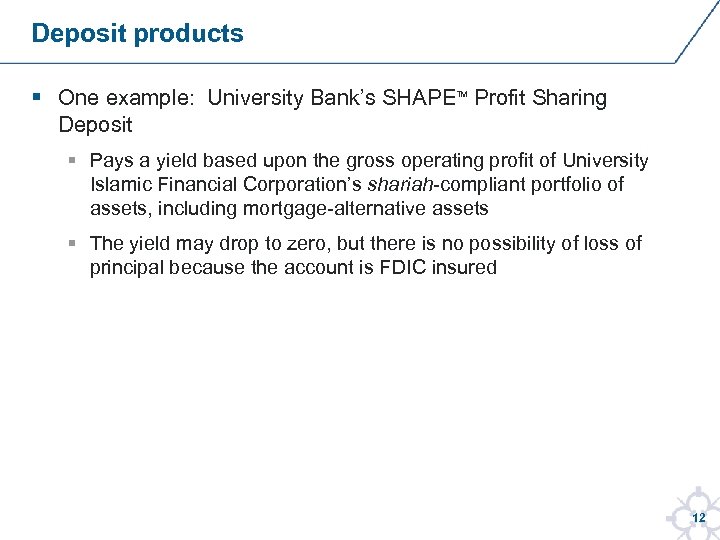 Deposit products § One example: University Bank’s SHAPE Profit Sharing Deposit TM § Pays