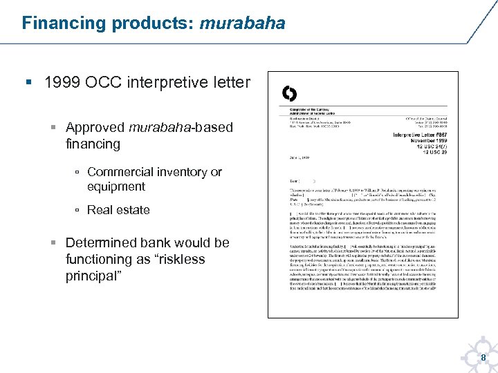 Financing products: murabaha § 1999 OCC interpretive letter § Approved murabaha-based financing ▫ Commercial