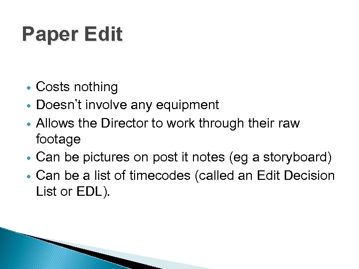 Paper Edit Costs nothing Doesn’t involve any equipment Allows the Director to work through