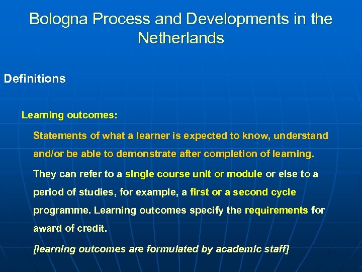 Bologna Process and Developments in the Netherlands Definitions Learning outcomes: Statements of what a