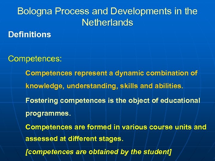 Bologna Process and Developments in the Netherlands Definitions Competences: Competences represent a dynamic combination