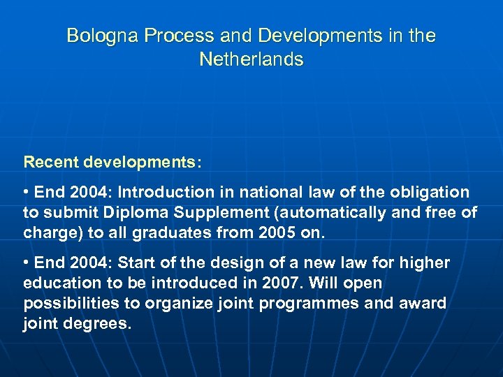 Bologna Process and Developments in the Netherlands Recent developments: • End 2004: Introduction in