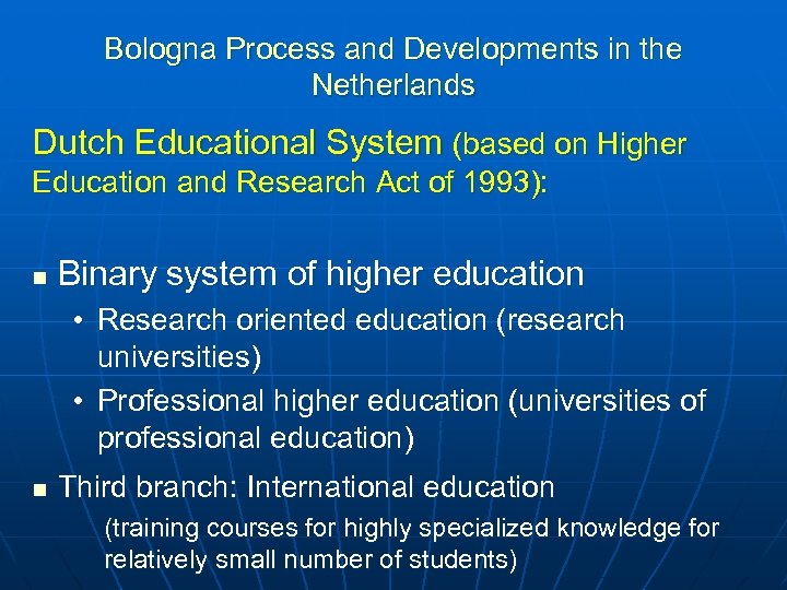 Bologna Process and Developments in the Netherlands Dutch Educational System (based on Higher Education