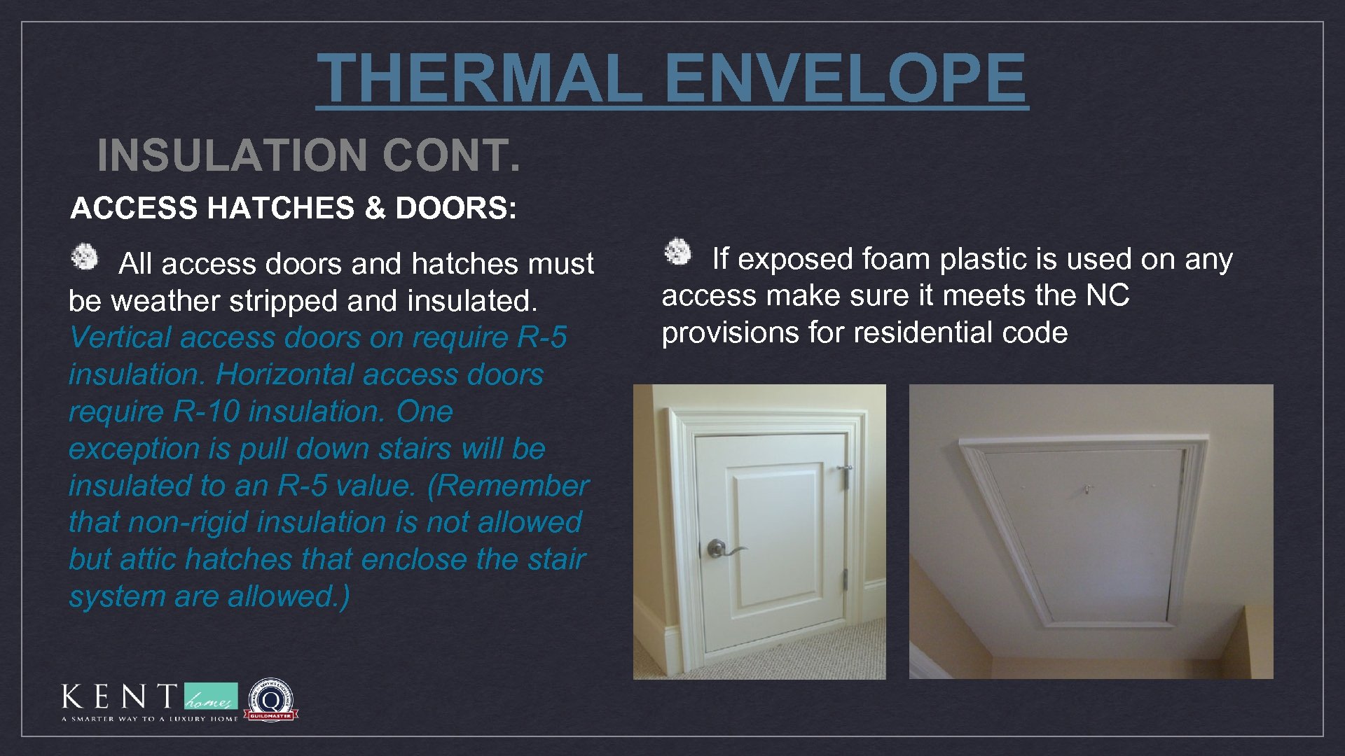 THERMAL ENVELOPE INSULATION CONT. ACCESS HATCHES & DOORS: All access doors and hatches must