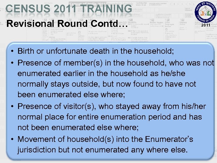 Revisional Round Contd… • Birth or unfortunate death in the household; • Presence of