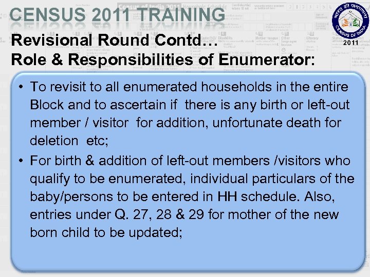 Revisional Round Contd… Role & Responsibilities of Enumerator: • To revisit to all enumerated