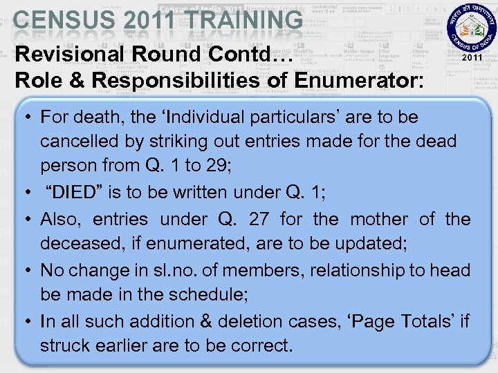 Revisional Round Contd… Role & Responsibilities of Enumerator: • For death, the ‘Individual particulars’