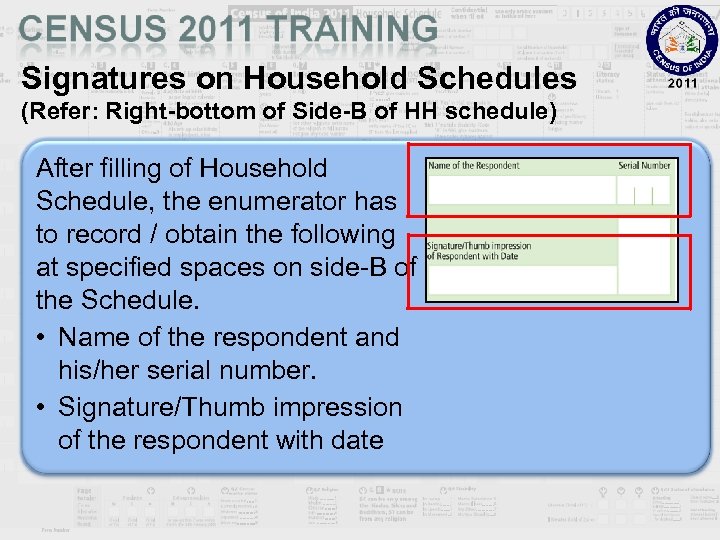 Signatures on Household Schedules (Refer: Right-bottom of Side-B of HH schedule) After filling of