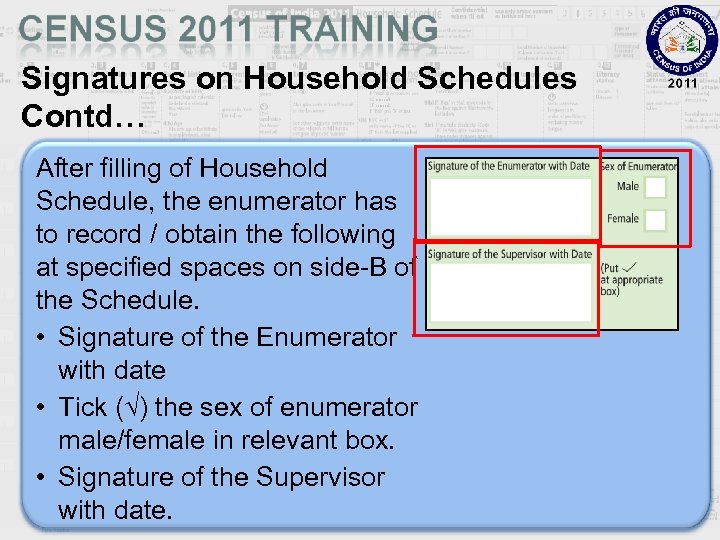 Signatures on Household Schedules Contd… After filling of Household Schedule, the enumerator has to