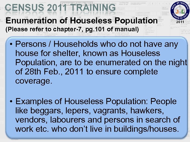 Enumeration of Houseless Population (Please refer to chapter-7, pg. 101 of manual) • Persons